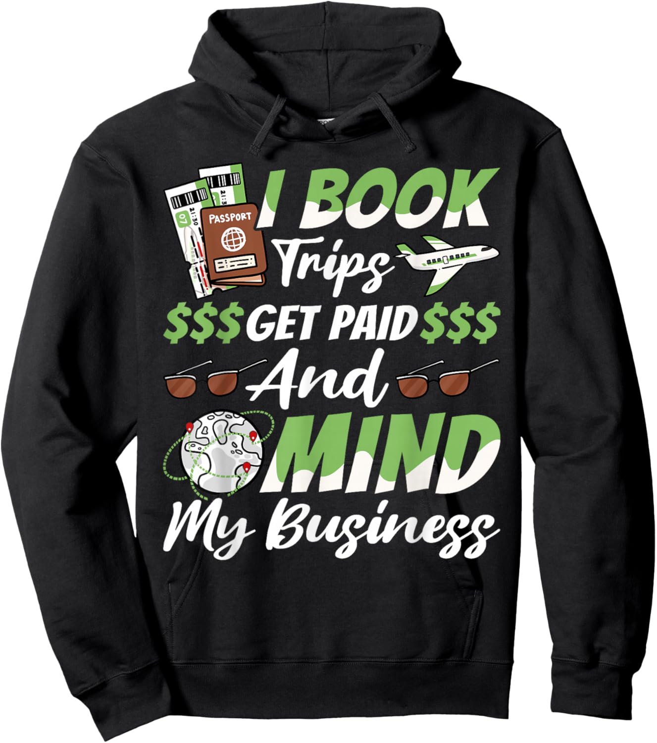 Travel Agent, I Book Trips Get Paid And Mind My Business Hoodie - Hoodie | Black