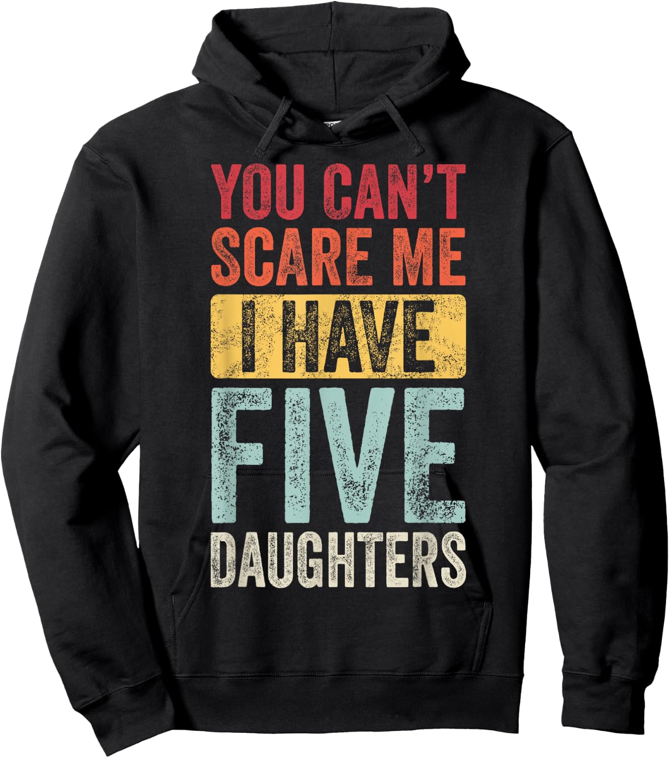 You Can't Scare Me I Have Five Daughters | Vintage Funny Dad Hoodie - Hoodie | Black