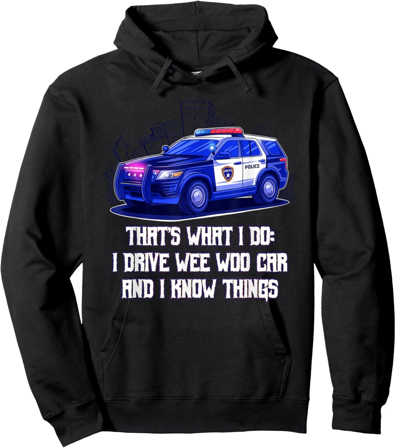 Thats What I Do I Drive Wee Woo Car and I Know Things Funny Hoodie - Hoodie | Black