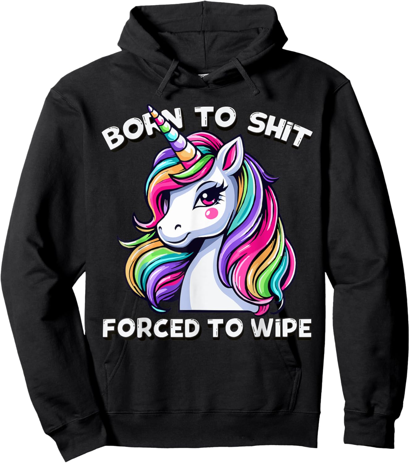 Born To Shit Forced To Wipe Sarcastic Men Women Cute Unicorn Hoodie - Hoodie | Black