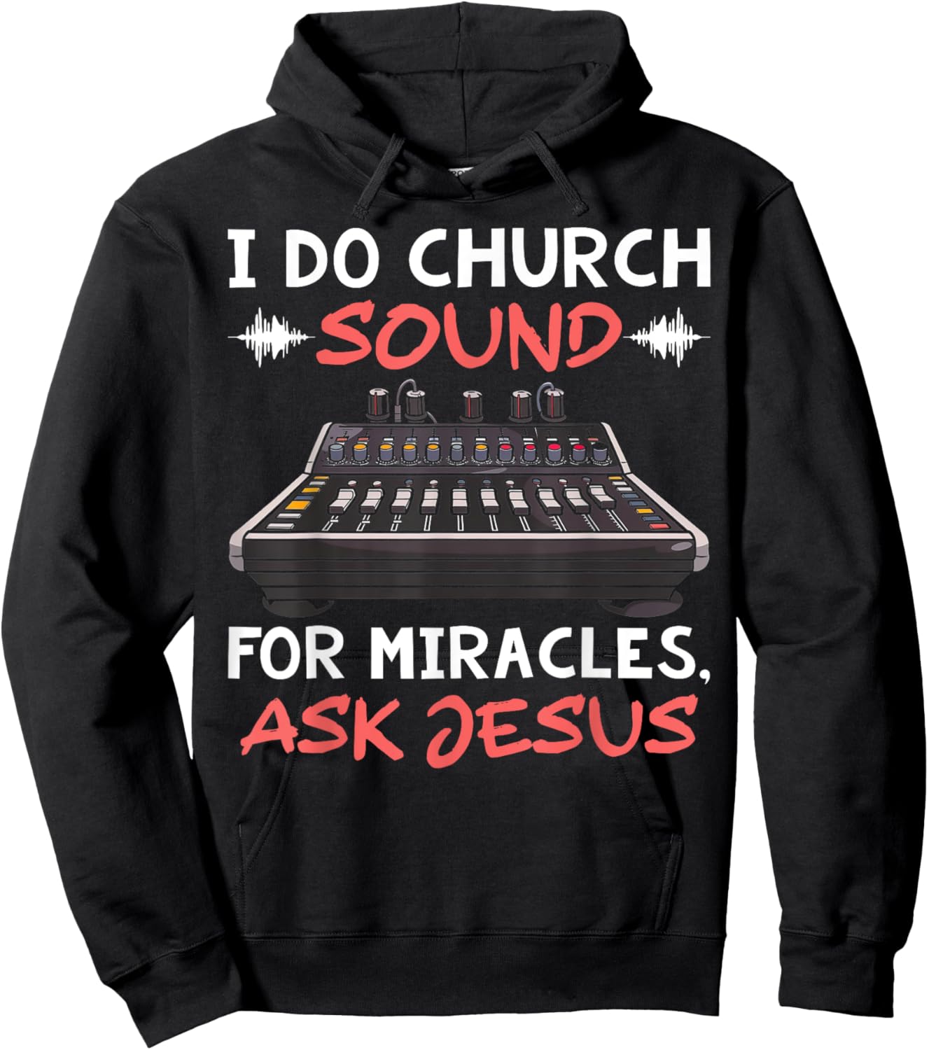 I Do Church Sound For Miracles Ask Jesus Audio Tech Funny Hoodie - Hoodie | Black