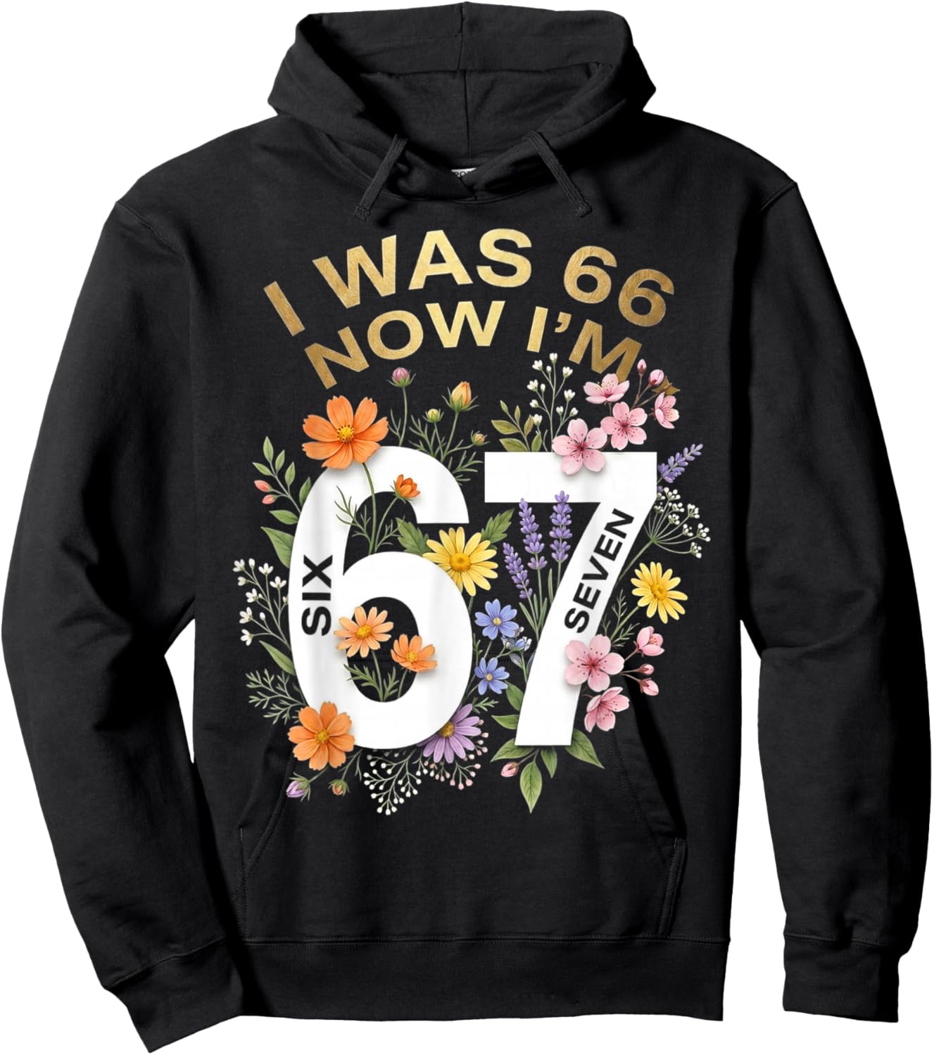 I was 66 Now I’m 67 Years Old Funny Floral Retro Vintage Hoodie - Hoodie | Black