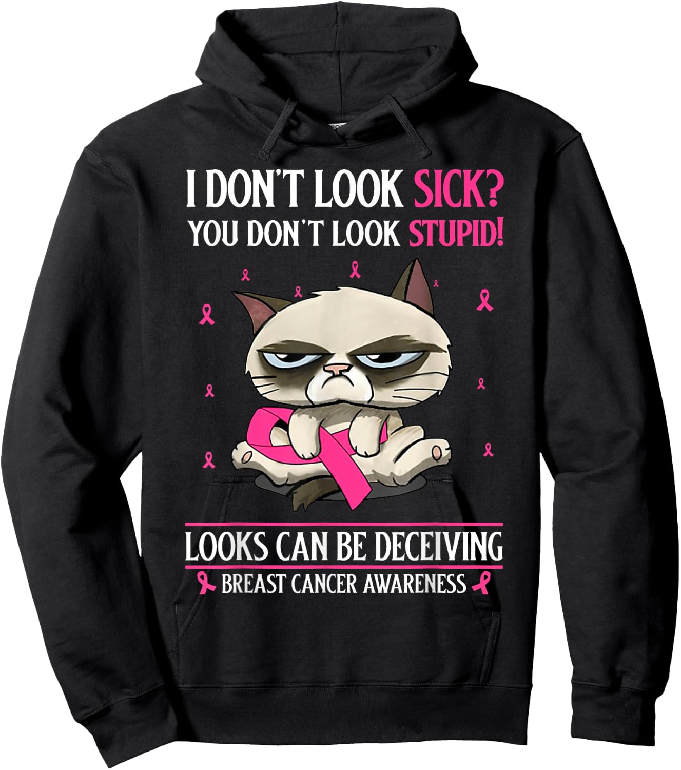 I Don't Look Sick You Don't Look Stupid Breast Cancer Hoodie - Hoodie | Black