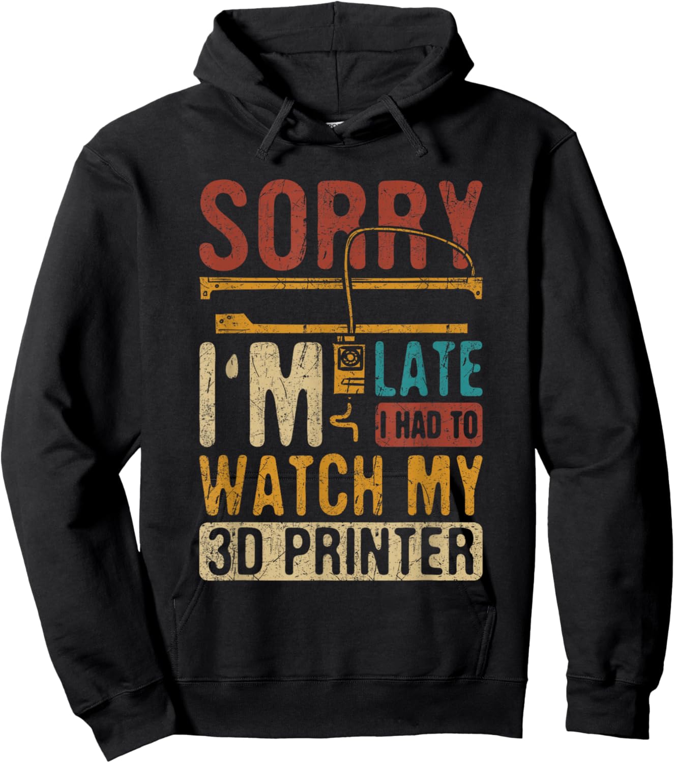 3D Printing Sorry I´m Late I Had To Watch My 3D Printer Hoodie - Hoodie | Black