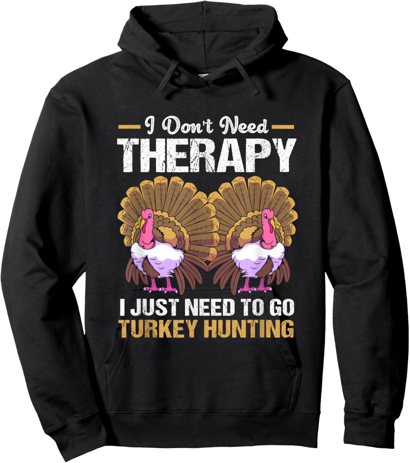 Vintage Don't Need Therapy I Just Need To Go Turkey Hunting Hoodie - Hoodie | Black