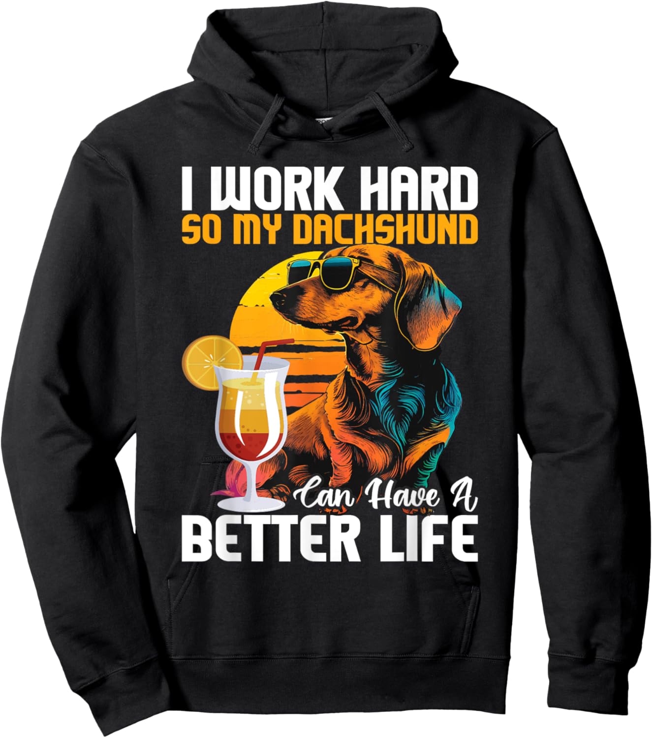 I Work Hard So My Dachshund Can Have A Better Life Hoodie - Hoodie | Black