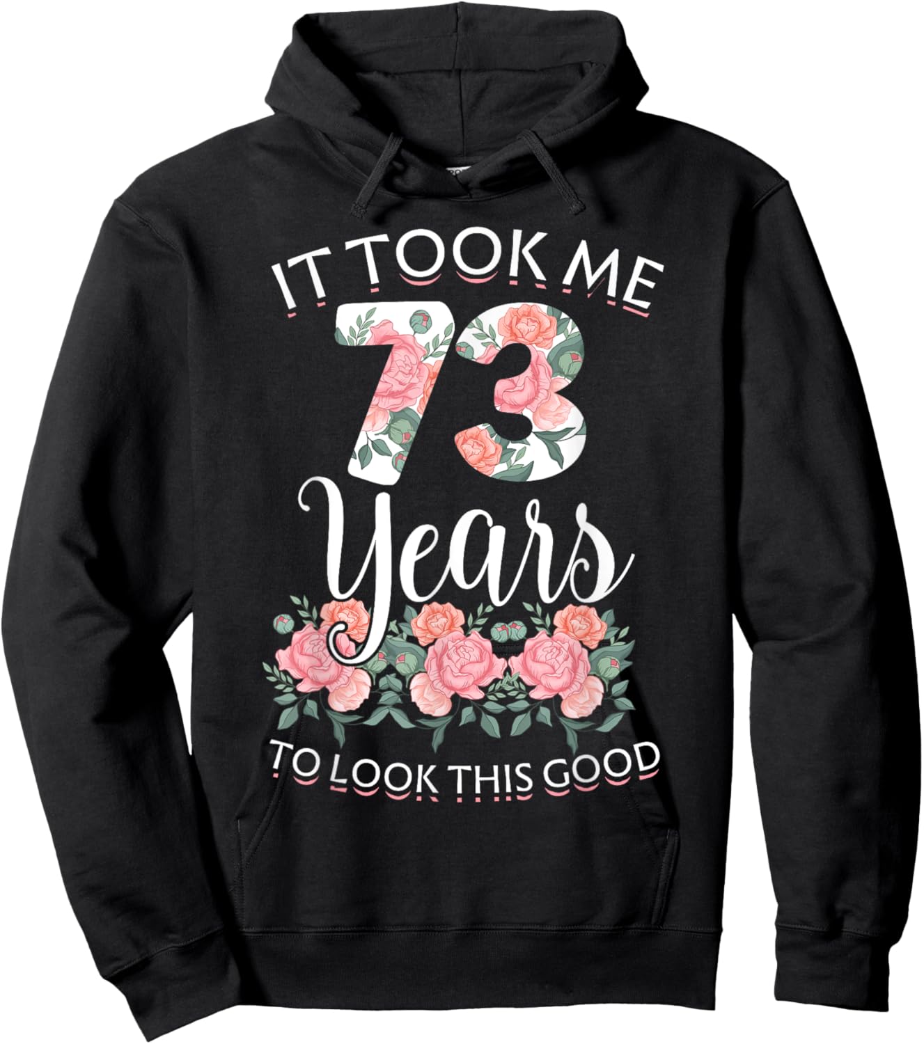 It Took Me 73 Years To Look This Good 73th Birthday Hoodie - Hoodie | Black