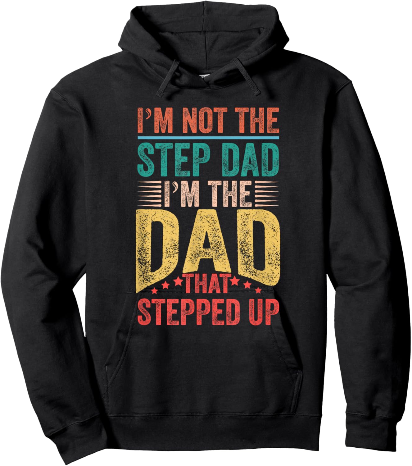 I'm Not The Step Dad I'm The Dad That Stepped Up Hoodie - Hoodie | Black