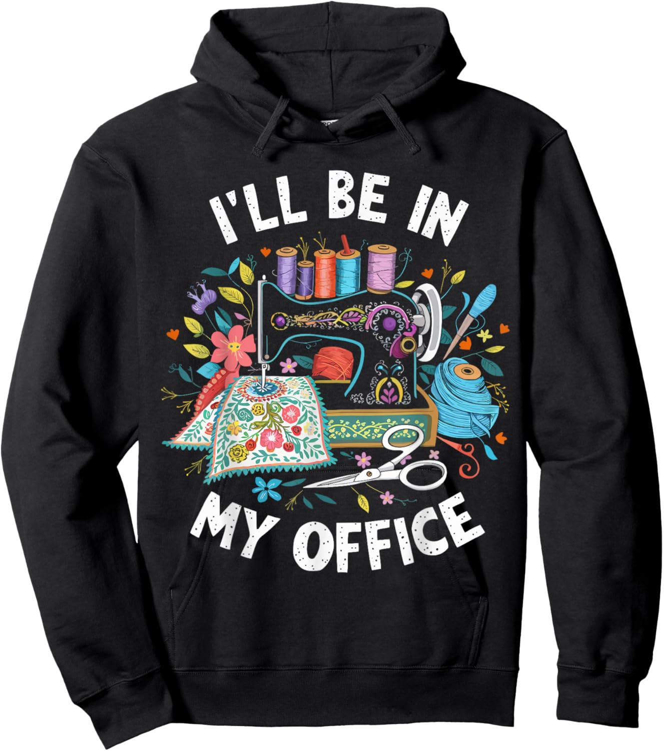 I'll Be in My Office Sewing Machine Quilting Craft Hoodie - Hoodie | Black