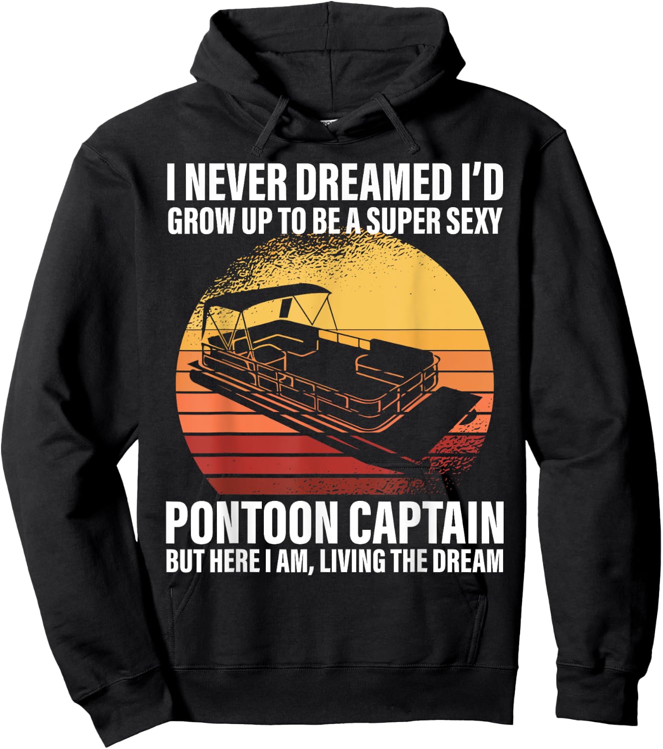I Never Dreamed I'd Grow Up To Be Super Sexy Pontoon Captain Hoodie - Hoodie | Black