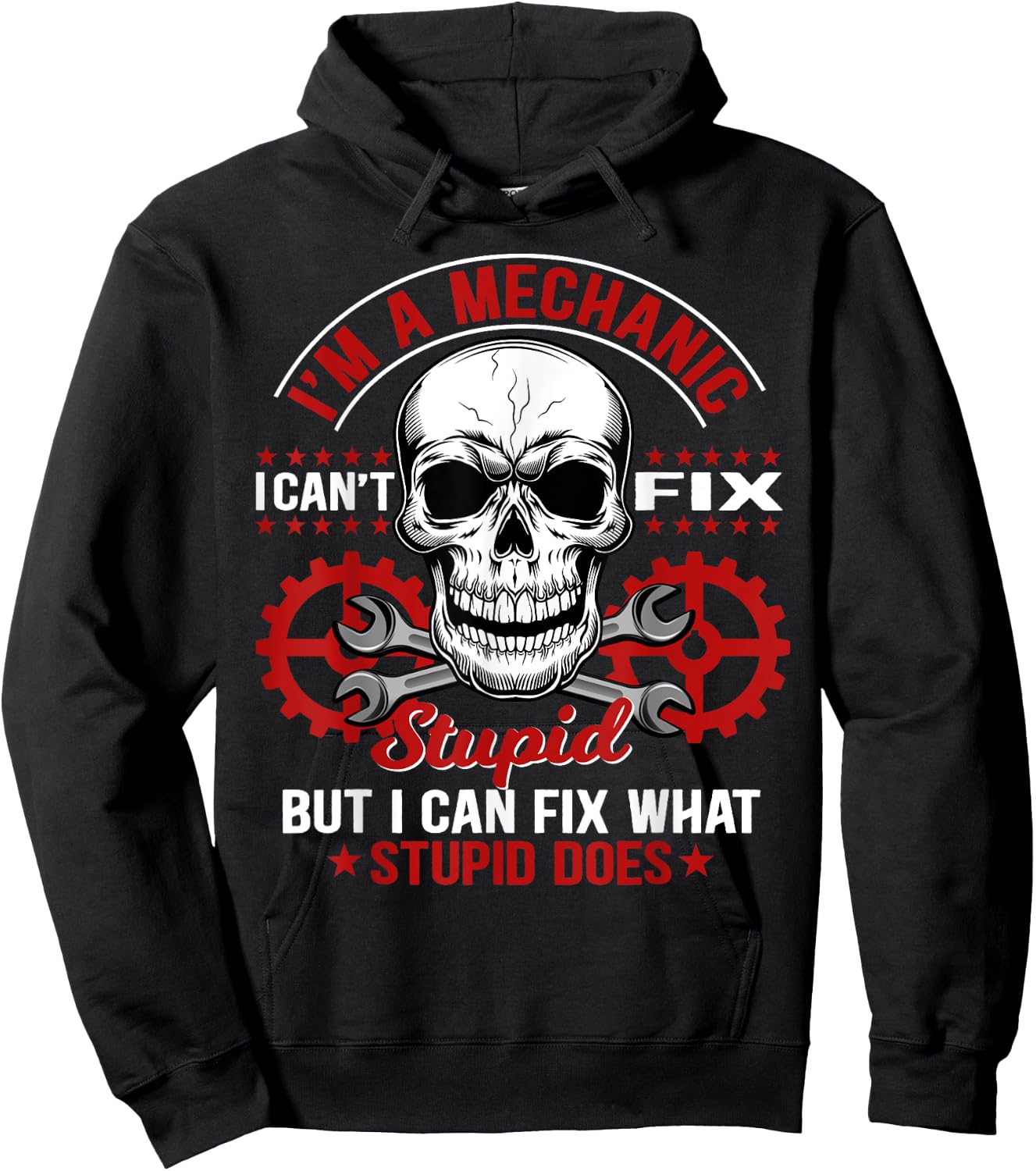 I'm A Mechanic I Can't Fix Stupid Funny Mechanic Hoodie - Hoodie | Black