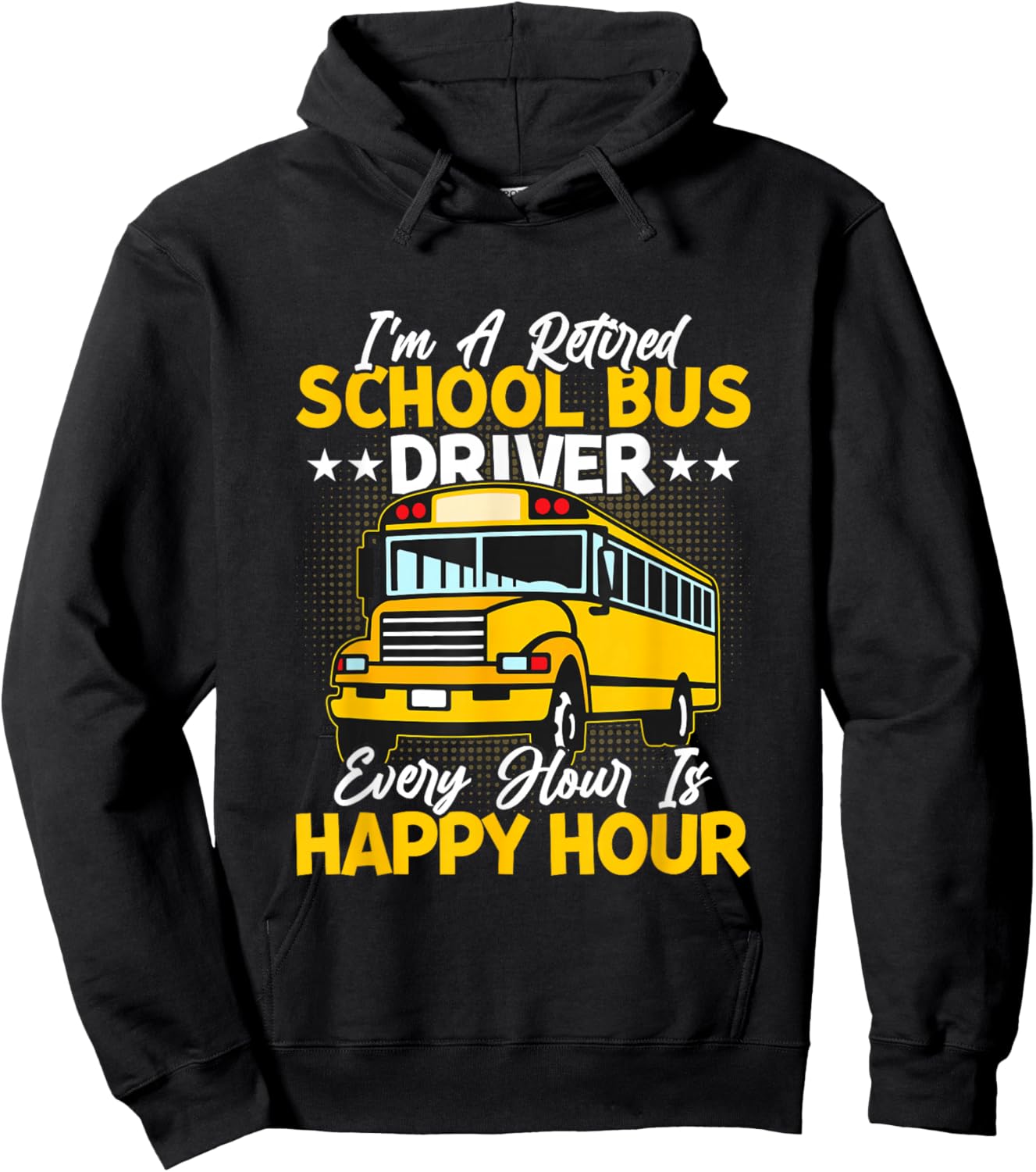 I’m A Retired School Bus Driver Every Hour Is Happy Hour Hoodie - Hoodie | Black