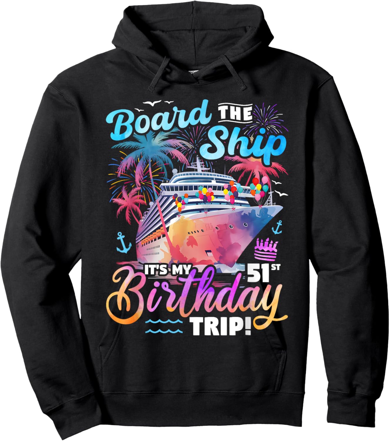 Board The Ship It's My 51st Birthday Trip Cruise Birthday Hoodie - Hoodie | Black
