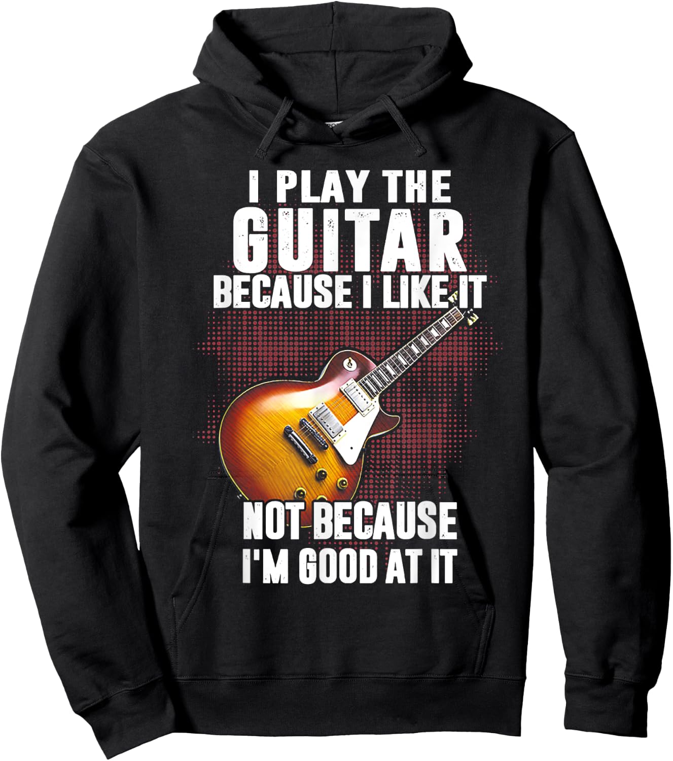 Funny Shirt Gift Women I Play The Guitar Because I Like It Not Because I'm Good At Hoodie - Hoodie | Black