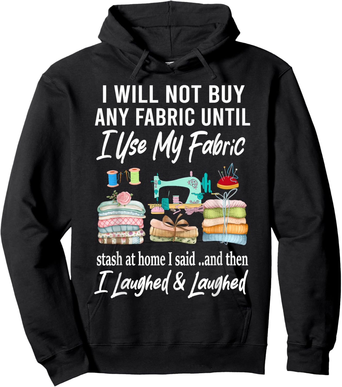 I Will Not Buy Any Fabric Quilting Sewing Fun Sewer Quilter Hoodie - Hoodie | Black