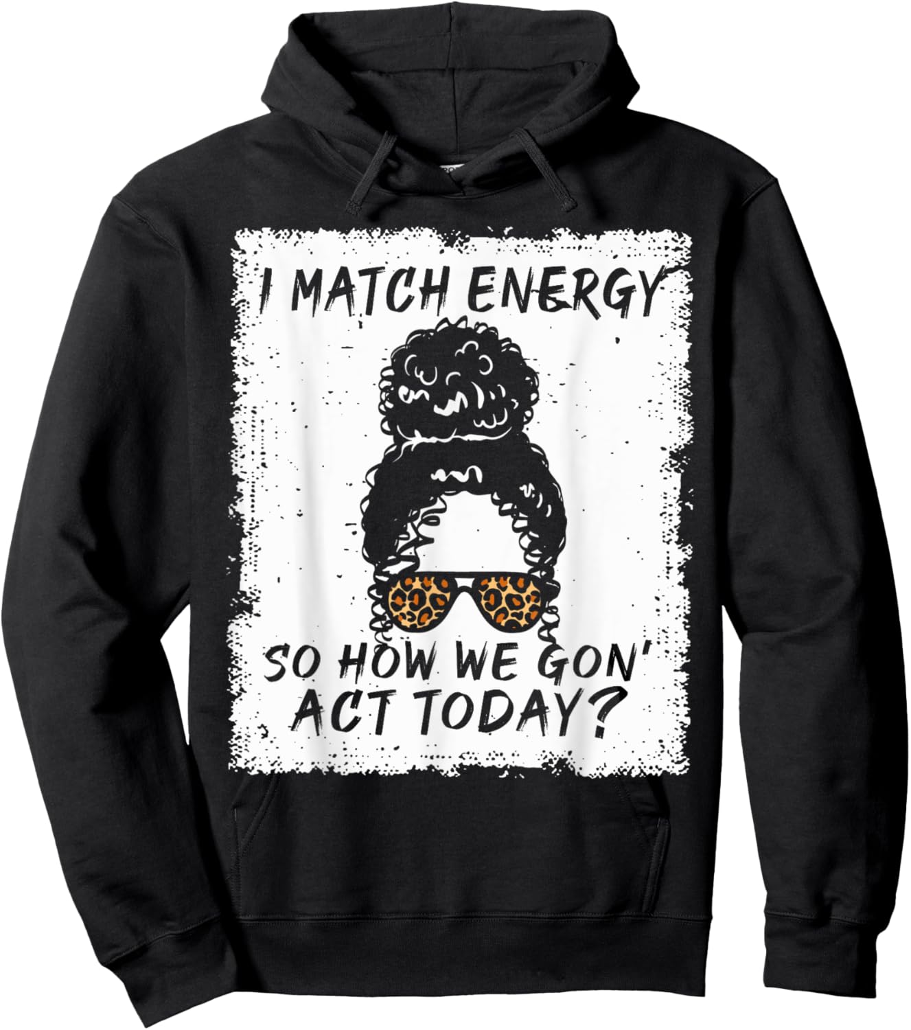 I Match Energy So How We Gon' Act Today Funny Sarcasm Quotes Hoodie - Hoodie | Black