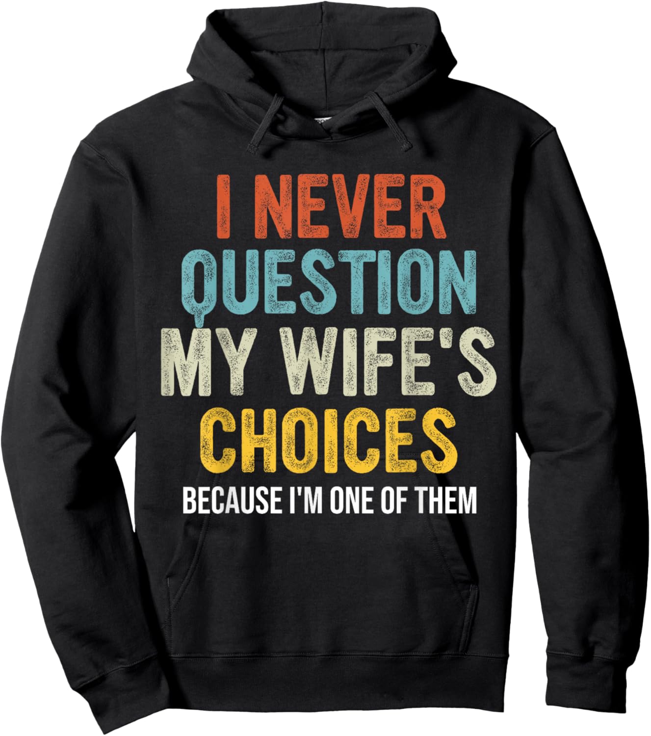 Funny Husband, I Never Question My Wife's Choices Hoodie - Hoodie | Black