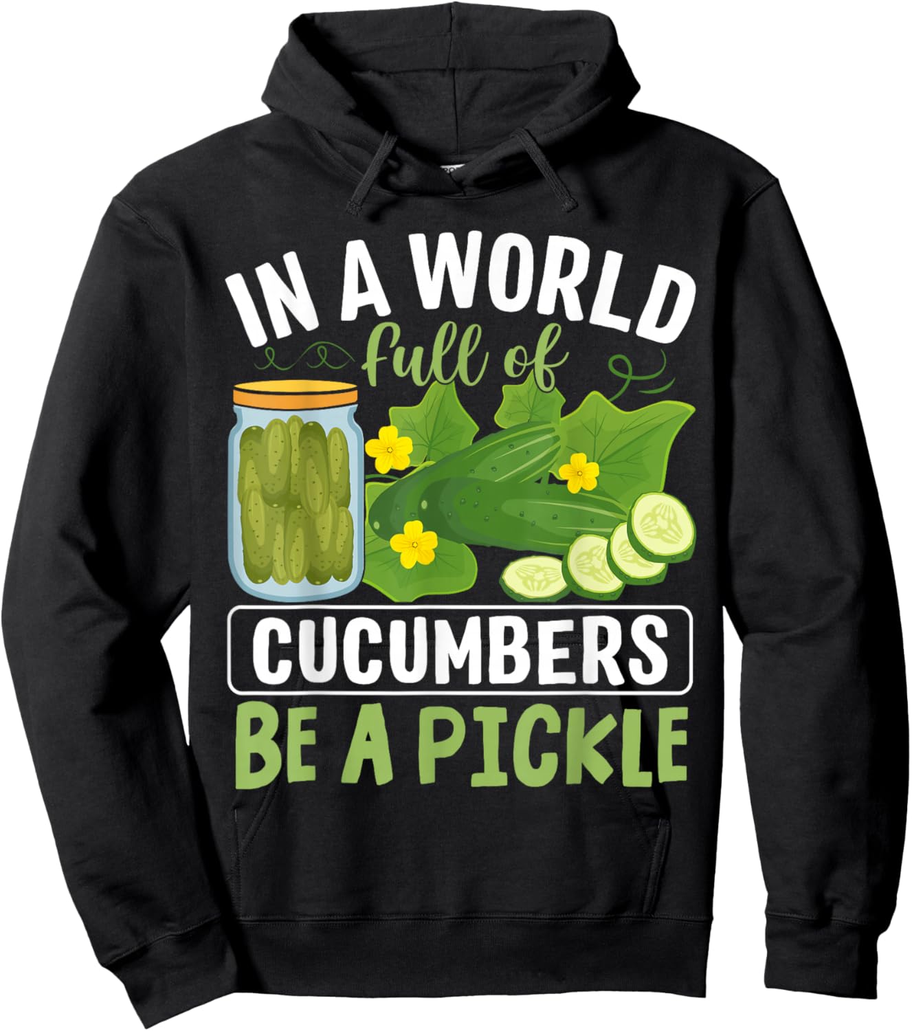 In A World Full Of Cucumbers Be A Pickle Hoodie - Hoodie | Black