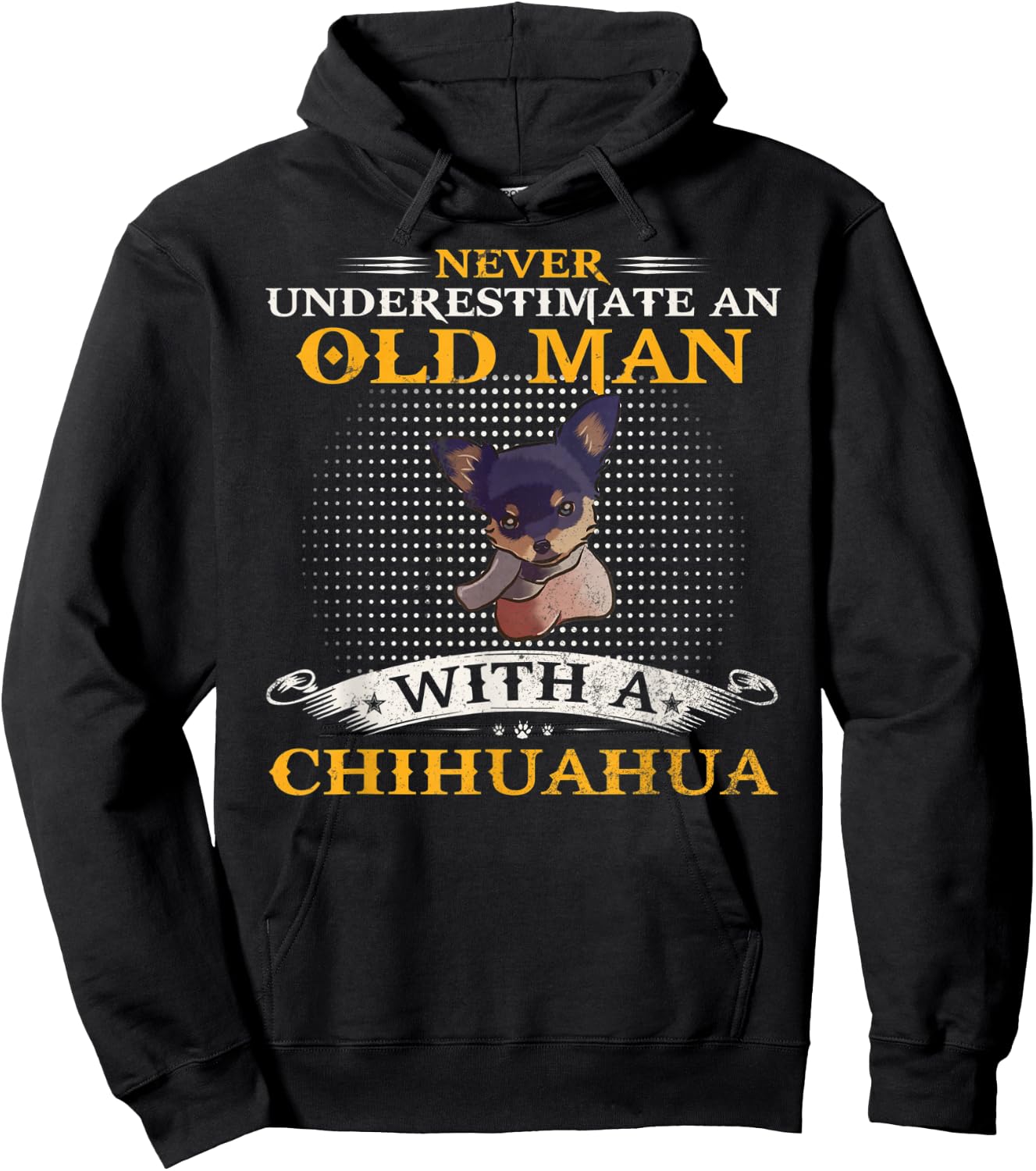 Never Underestimate An Old Man With A Chihuahua Dog Funny Hoodie - Hoodie | Black