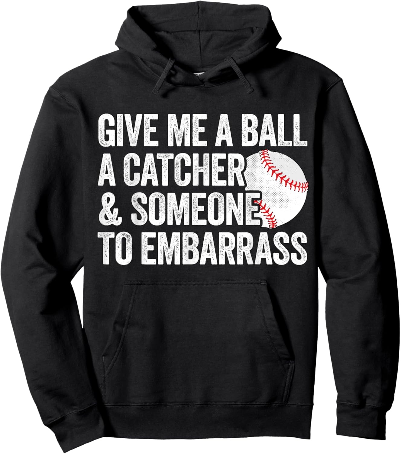 Give Me A Ball A Catcher And Someone To Embarrass Baseball Hoodie - Hoodie | Black