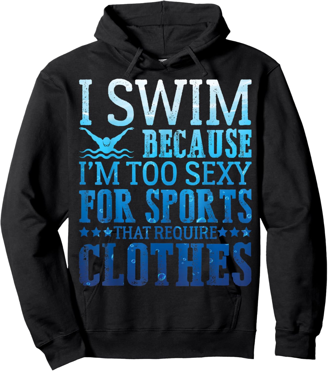 I Swim Because I'm Too Sexy Swimmer Sarcastic Sayings Gifts Hoodie - Hoodie | Black