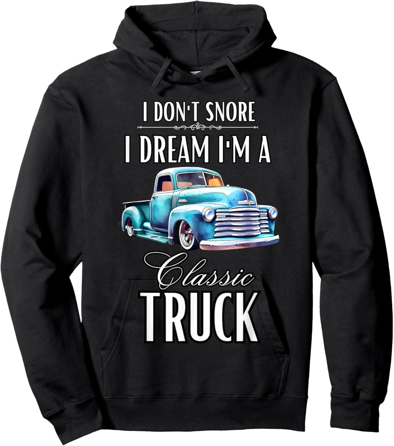 I Don't Snore I Dream I'm A Classic Truck Lowered Truck Hoodie - Hoodie | Black