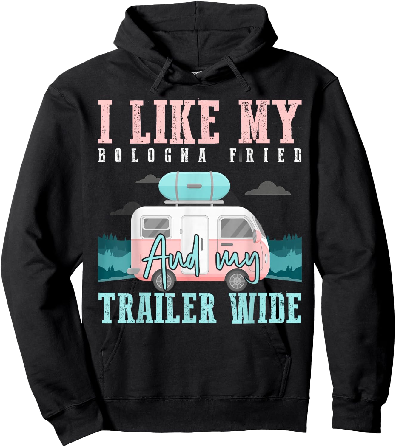 I Like My Bologna Fried and My Trailer Wide Hoodie - Hoodie | Black