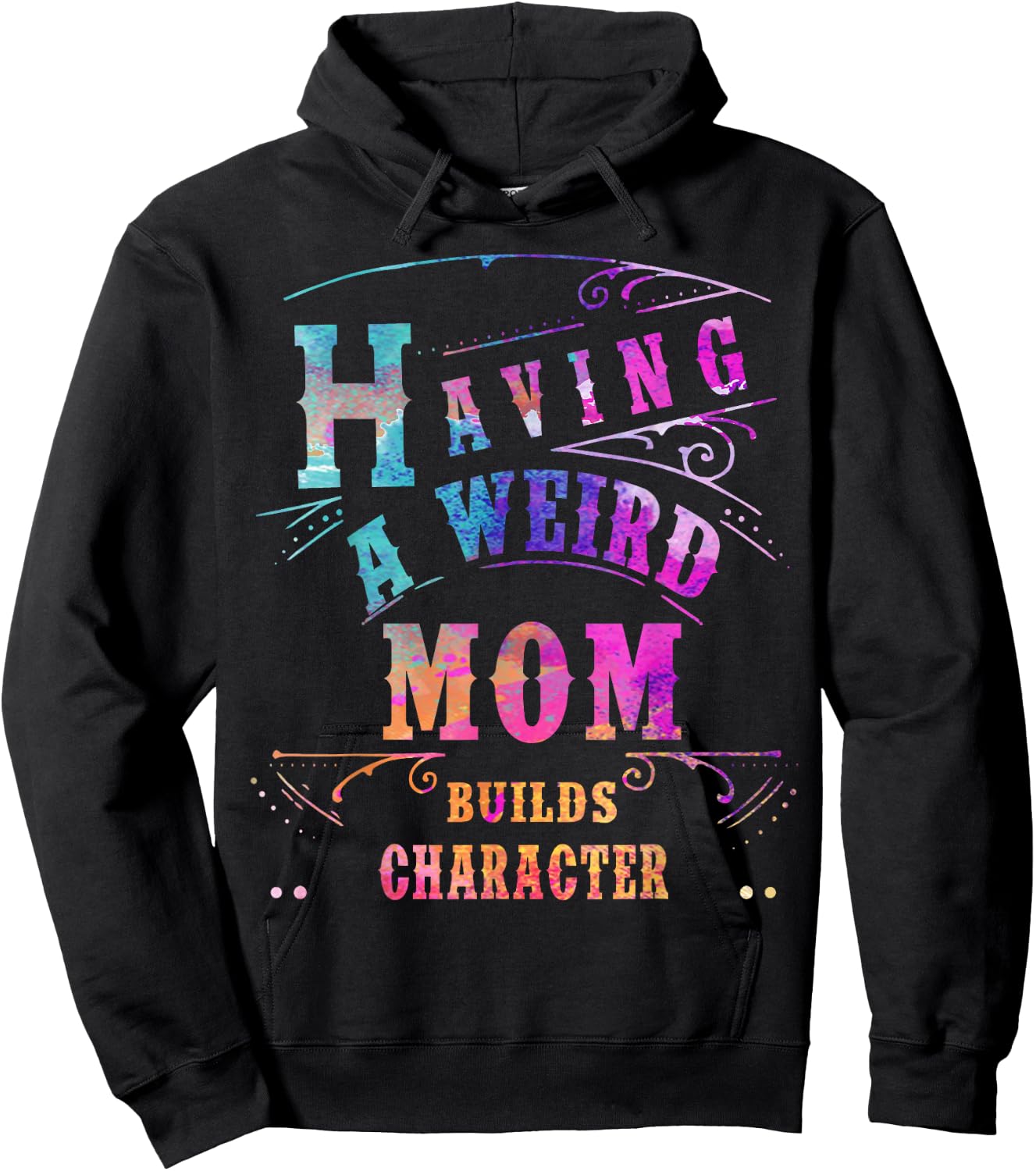 Having a Weird Mom Builds Character Funny Women & mom Gifts Hoodie - Hoodie | Black