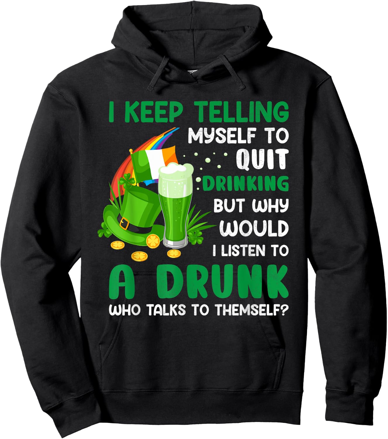 Funny St Patricks Day I Keep Telling Myself To Quit Drinking Hoodie - Hoodie | Black
