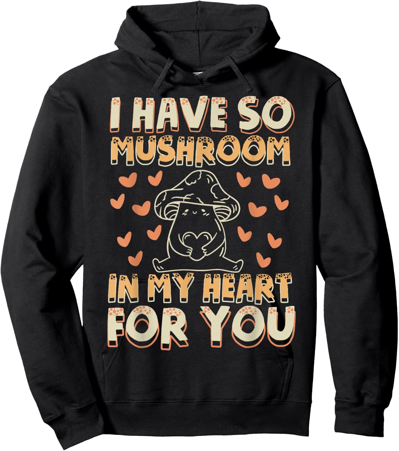 Funny Mushroom - I Have So Mushroom In My Heart For You Hoodie - Hoodie | Black