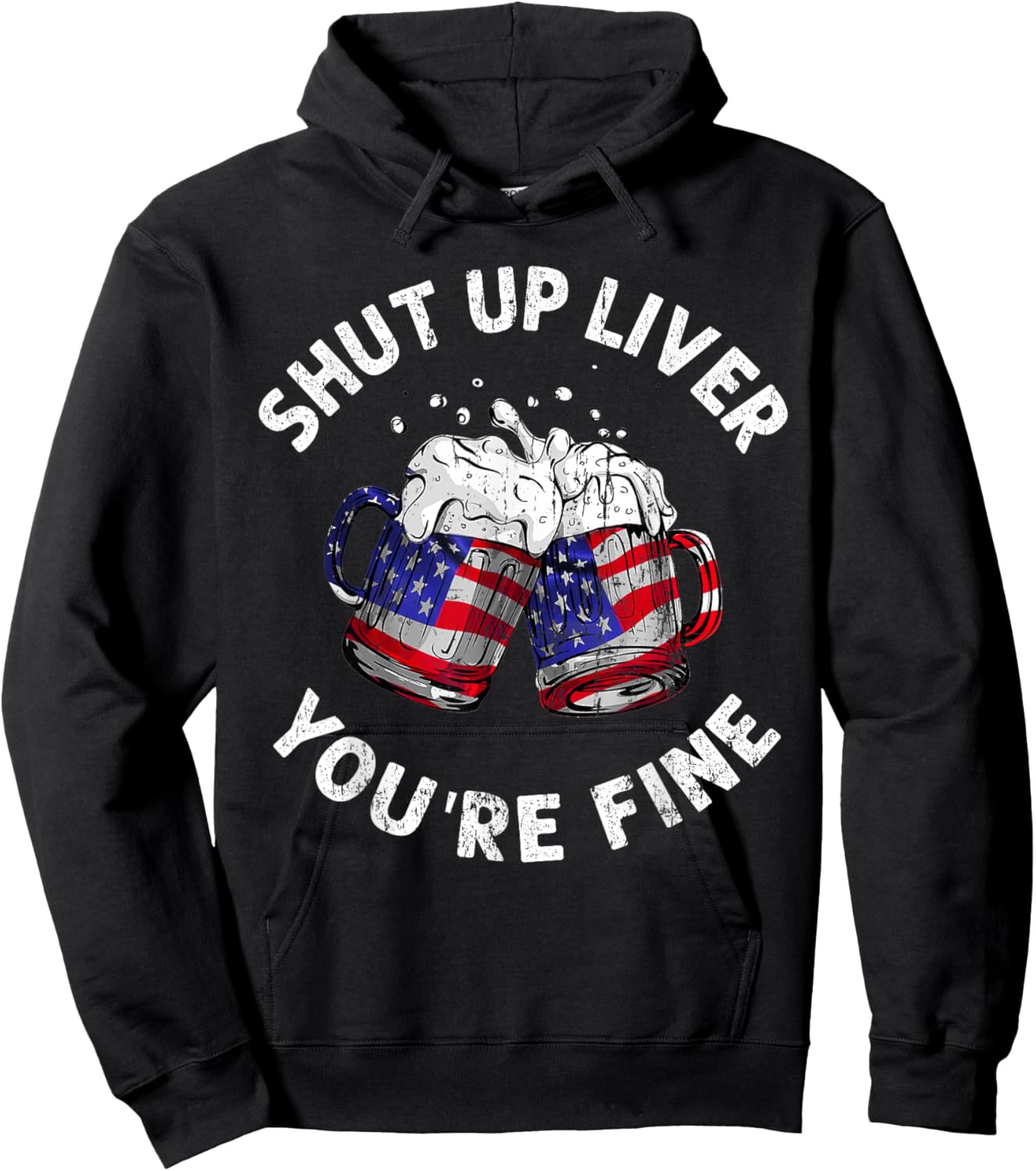 Shut Up Liver You're Fine Funny 4th Of July Beer Drinking Men Hoodie - Hoodie | Black