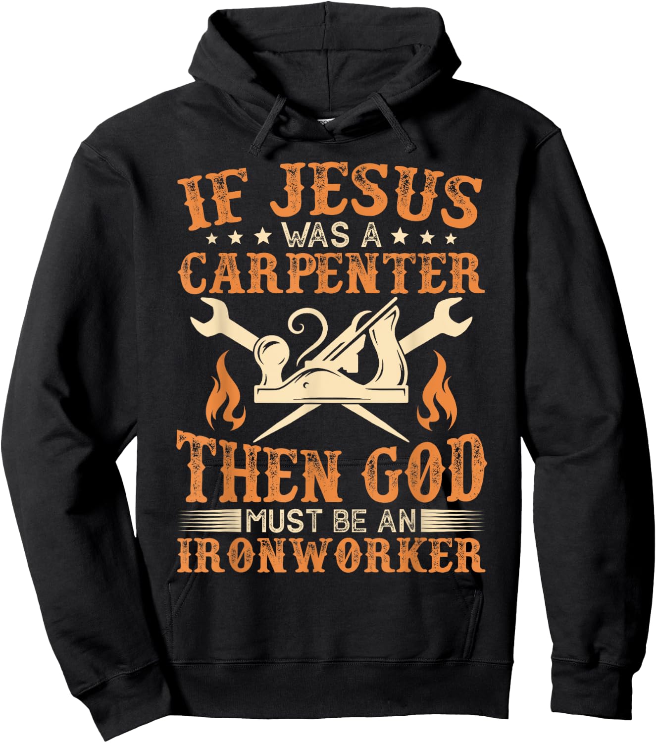 If Jesus Was Carpenter God Must Be Ironworker Hoodie - Hoodie | Black