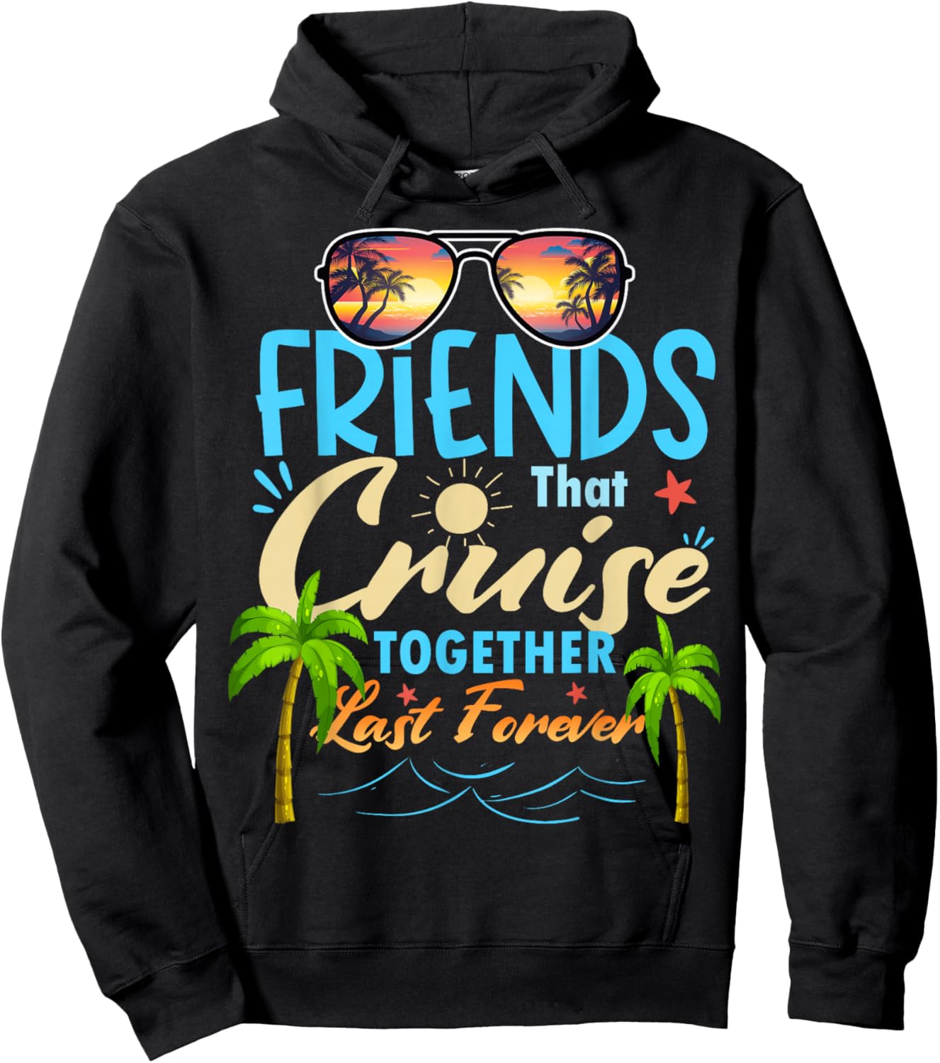 Friends That Cruise Together Last Forever Ship Cruising Hoodie - Hoodie | Black
