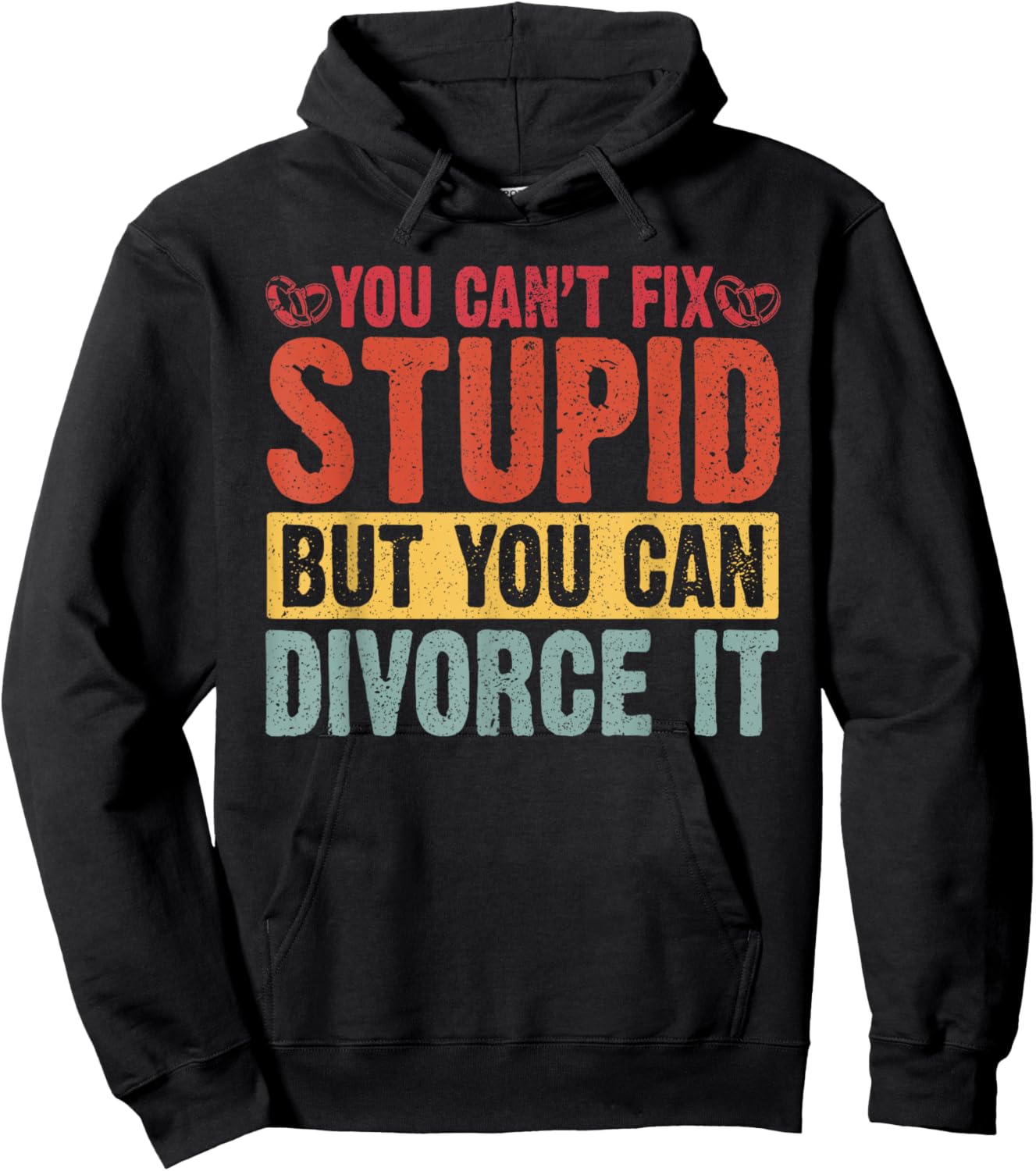 You Can't Fix Stupid But You Can Divorce It Divorce Party Hoodie - Hoodie | Black