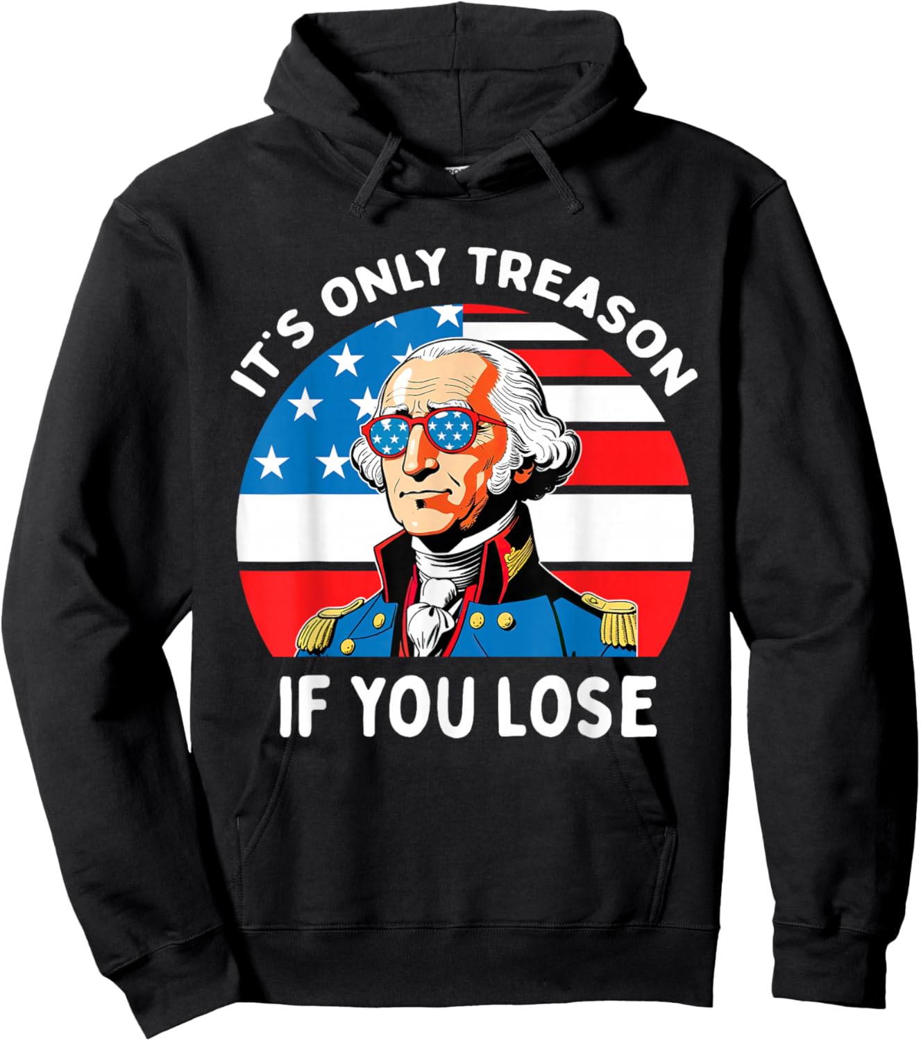 It's Only Treason If You Lose George Washington 4th Of July Men Hoodie - Hoodie | Black