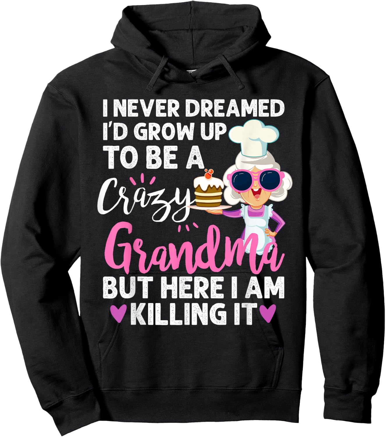 I Never Dreamed I'd Grow Up To Be a Crazy Grandma Hoodie - Hoodie | Black