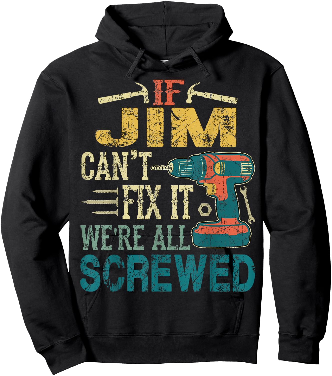 If Jim Can't Fix it We're All Screwed Funny Fathers Gift Hoodie - Hoodie | Black
