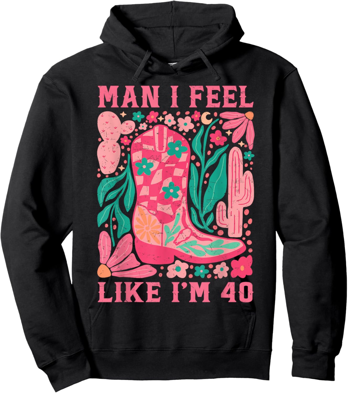 Man I Feel Like I'm 40 Floral 40th Birthday Western Cowgirl Hoodie - Hoodie | Black
