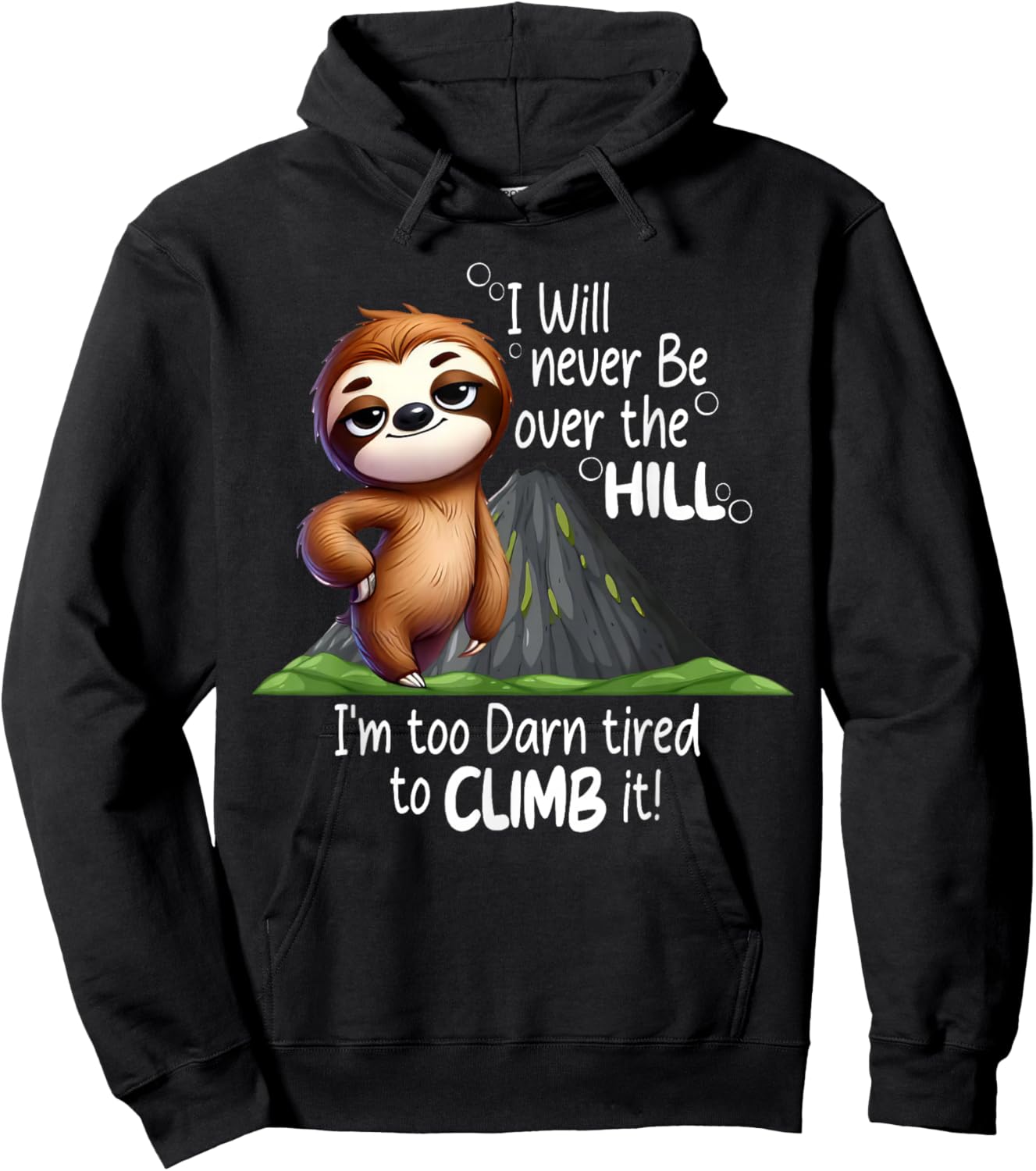 I Will Never Be Over The Hill I’m Too Darn Tired Sloth Hoodie - Hoodie | Black