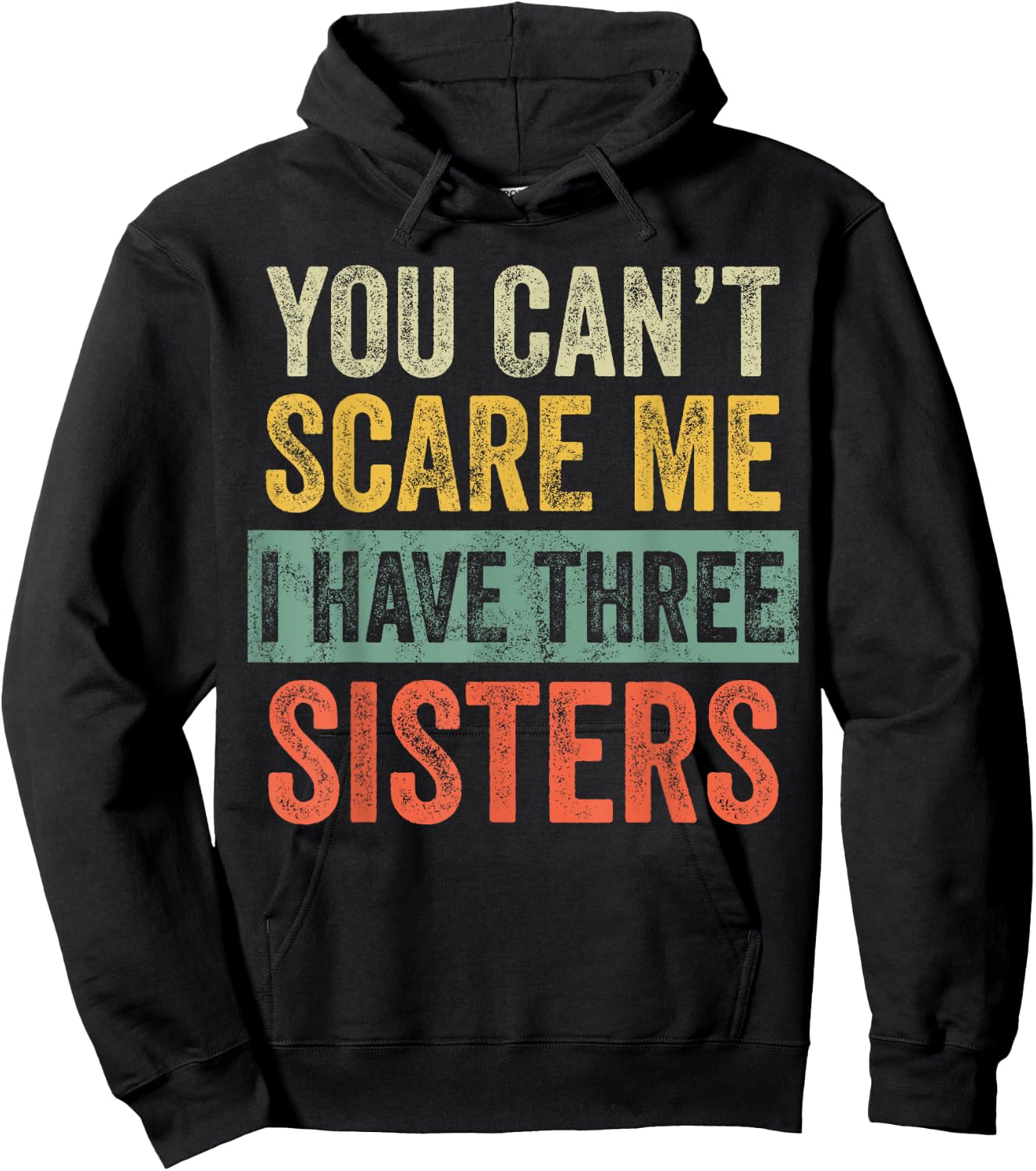 You Can't Scare Me I Have Three Sisters Funny Brother Joke Hoodie - Hoodie | Black