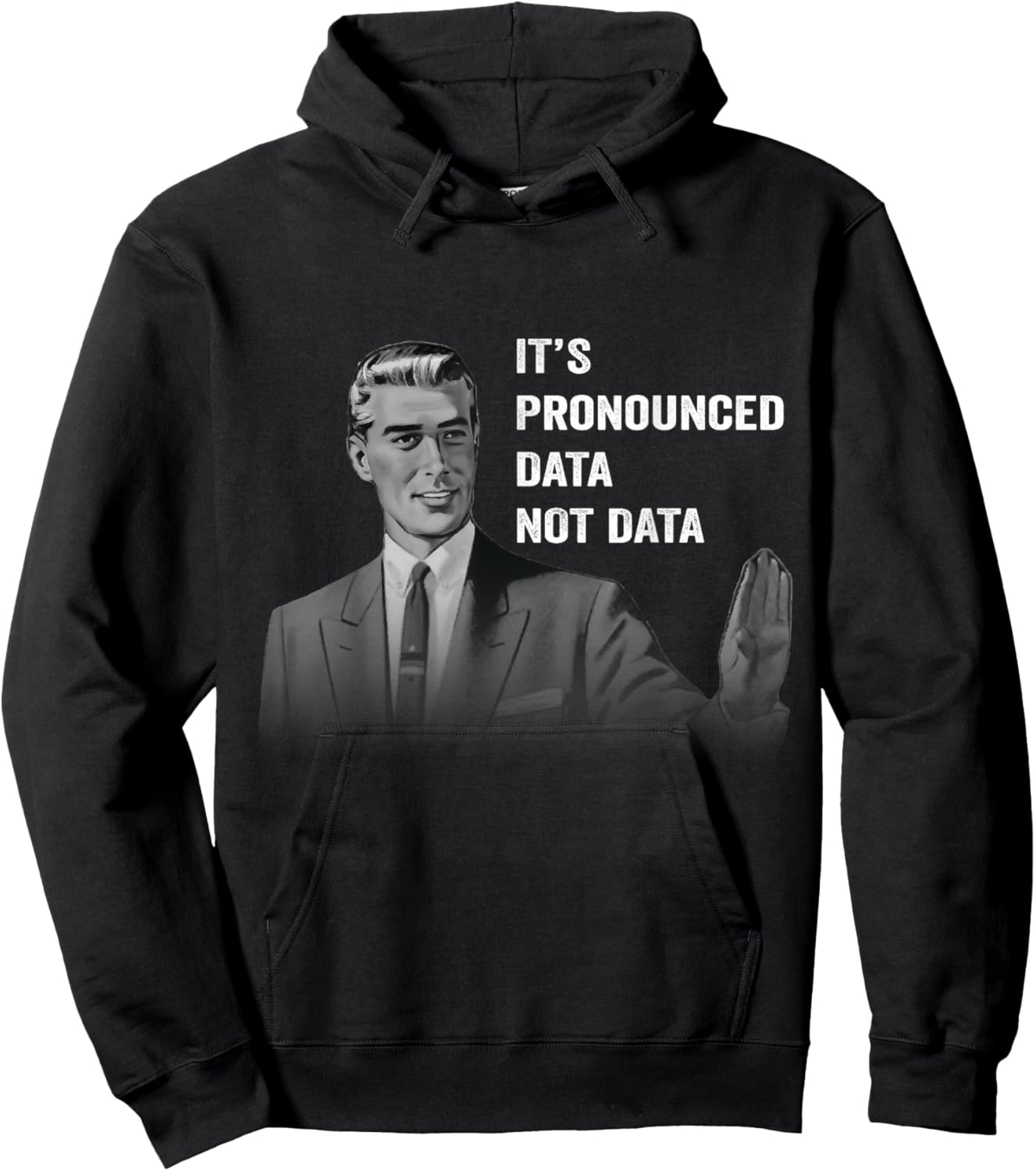 It's Pronounced Data Not Data Funny Men Women Kids Tech Meme Hoodie - Hoodie | Black