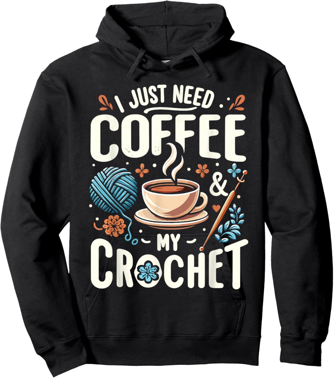 Funny Cute Crochet I Just Need Coffee And My Crochet Hoodie - Hoodie | Black