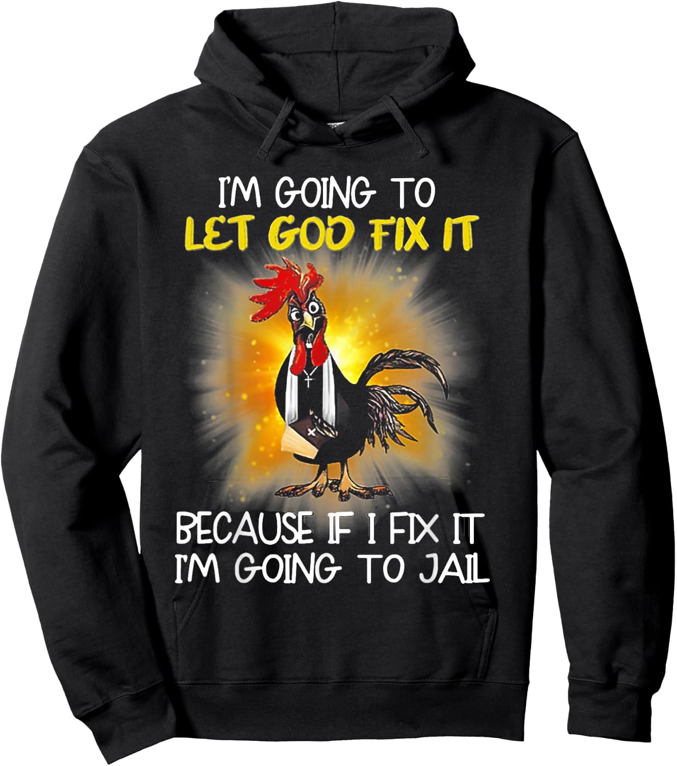Chicken - I'm Going To Let God Fix It Because If I Fix It Hoodie - Hoodie | Black