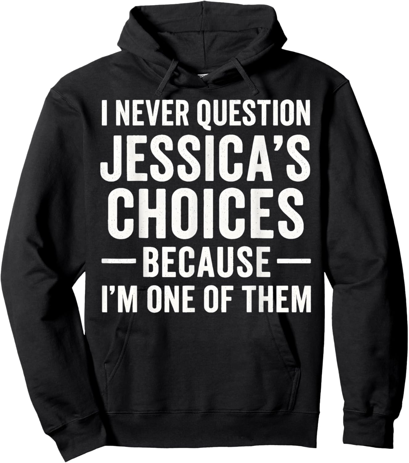 I Never Question My Jessica 's Choices Because I'm of Them Hoodie - Hoodie | Black