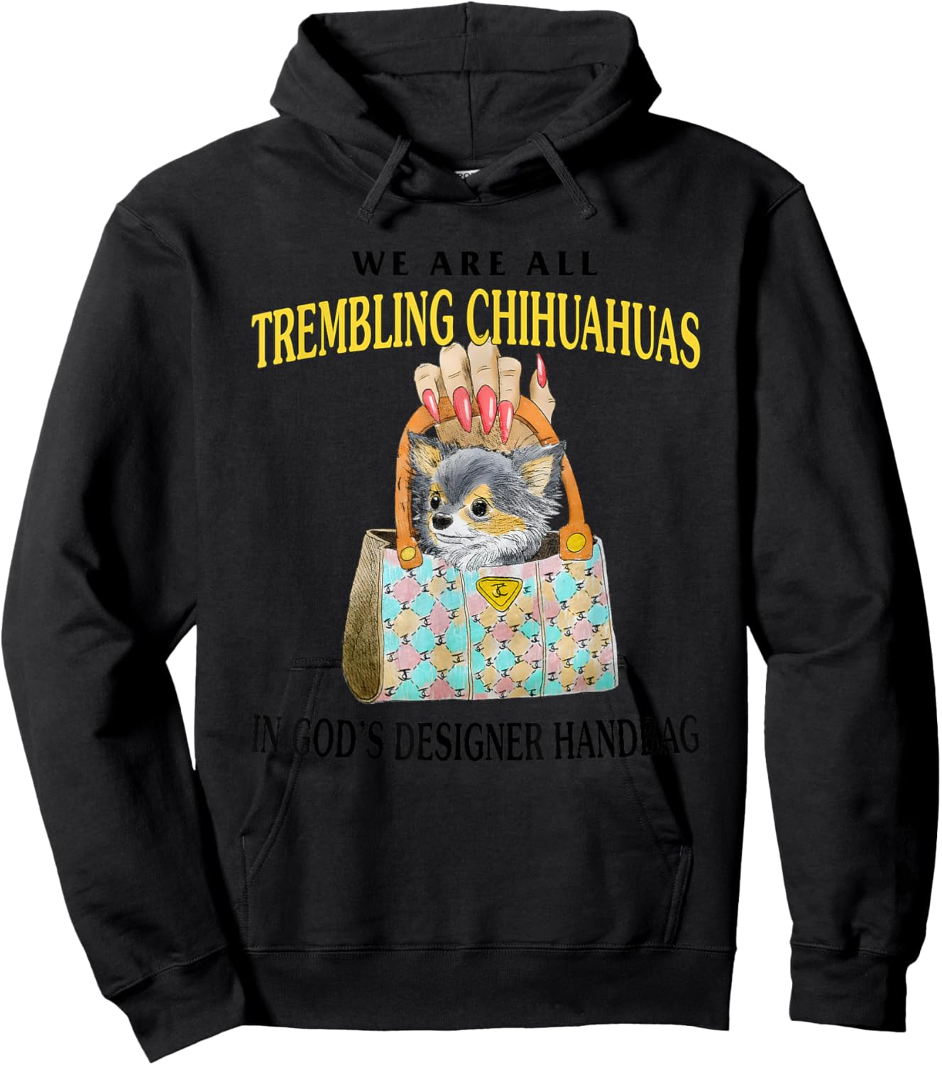 We Are All Trembling Chihuahuas In God’s Designer Handbag Hoodie - Hoodie | Black