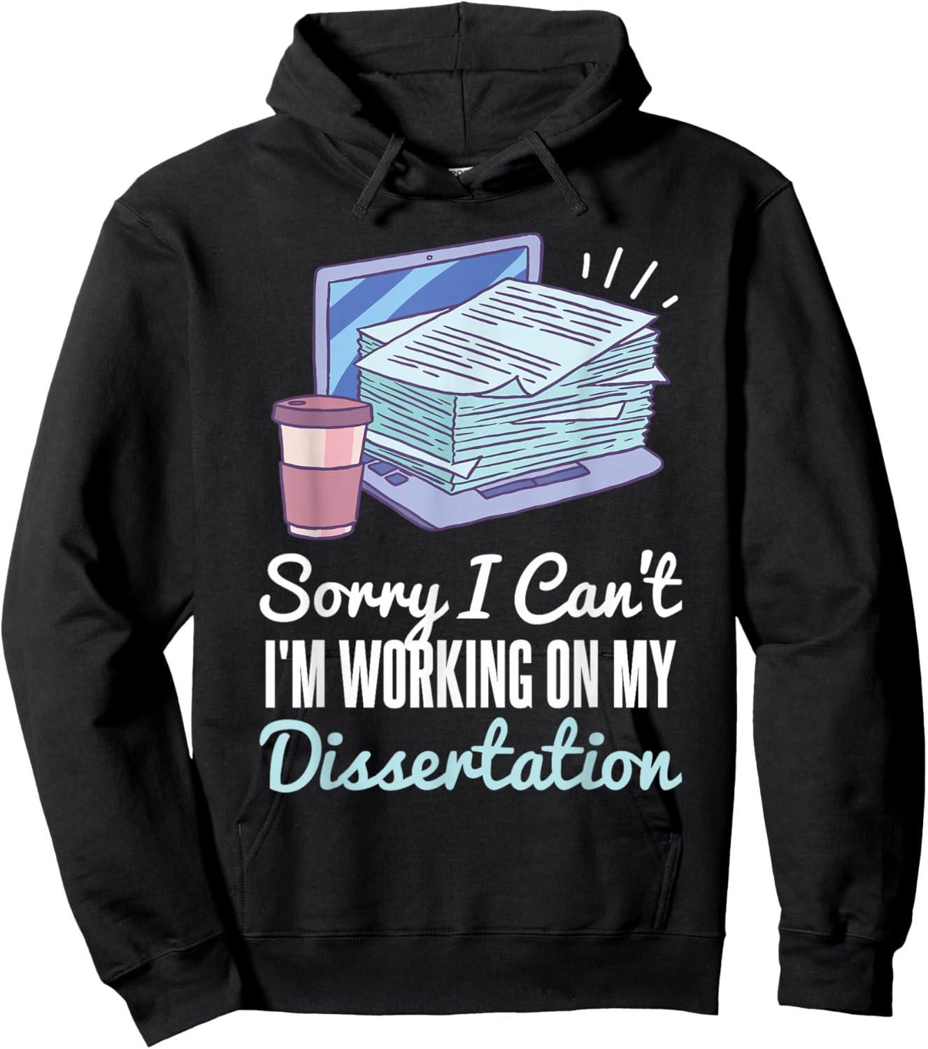 Sorry I Can't I'm Working On My Dissertation PhD Student Hoodie - Hoodie | Black