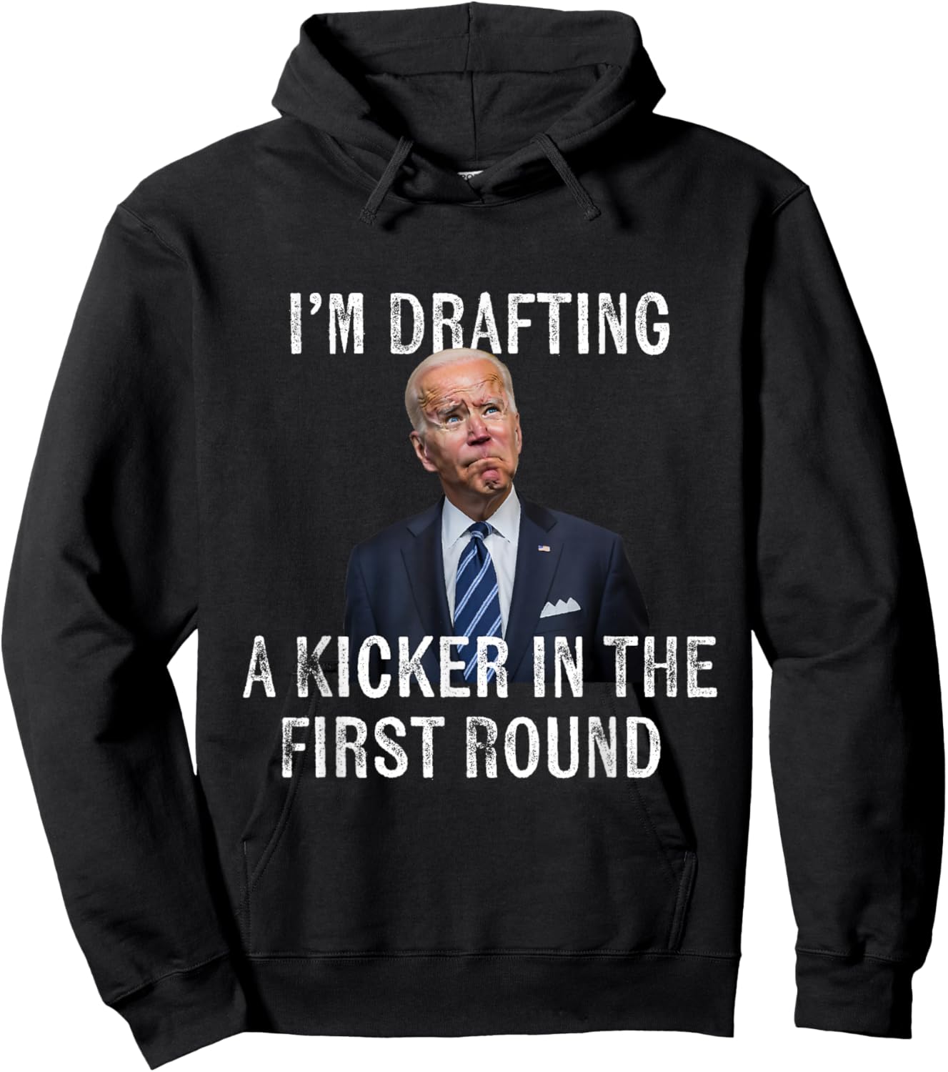 I'm Drafting A Kicker In The 1st Round - Joe Biden Funny Hoodie - Hoodie | Black