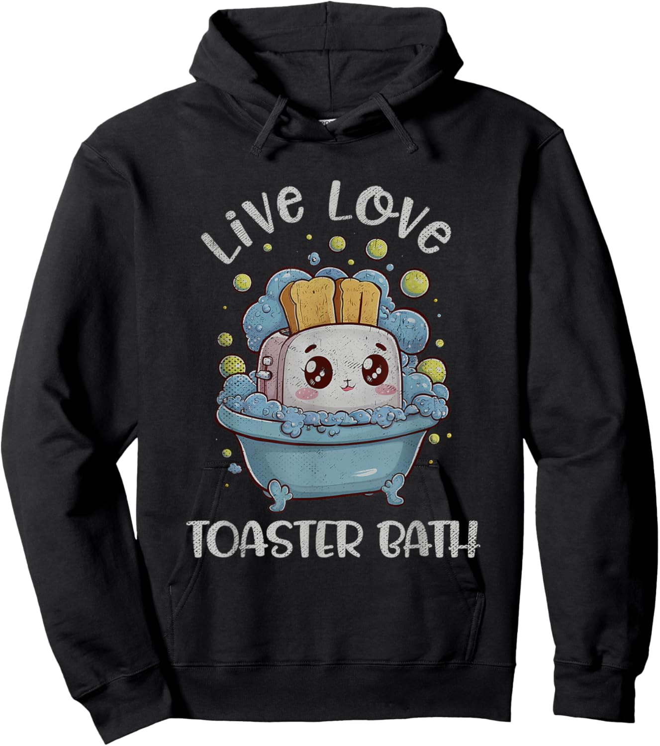 Live Love Toaster Bath Sarcasm Funny Saying Mental Health Hoodie - Hoodie | Black