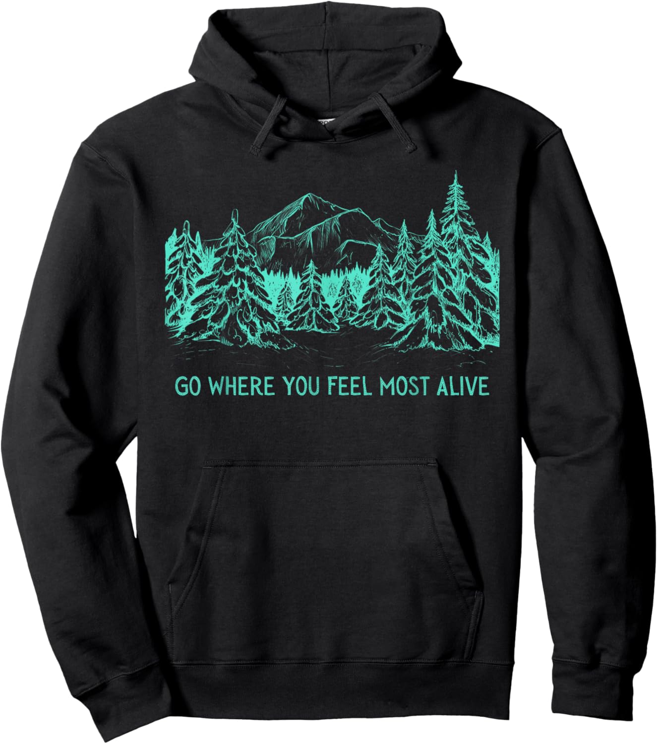 Go Where You Feel Most Alive For Nature And Forest Lovers Hoodie - Hoodie | Black