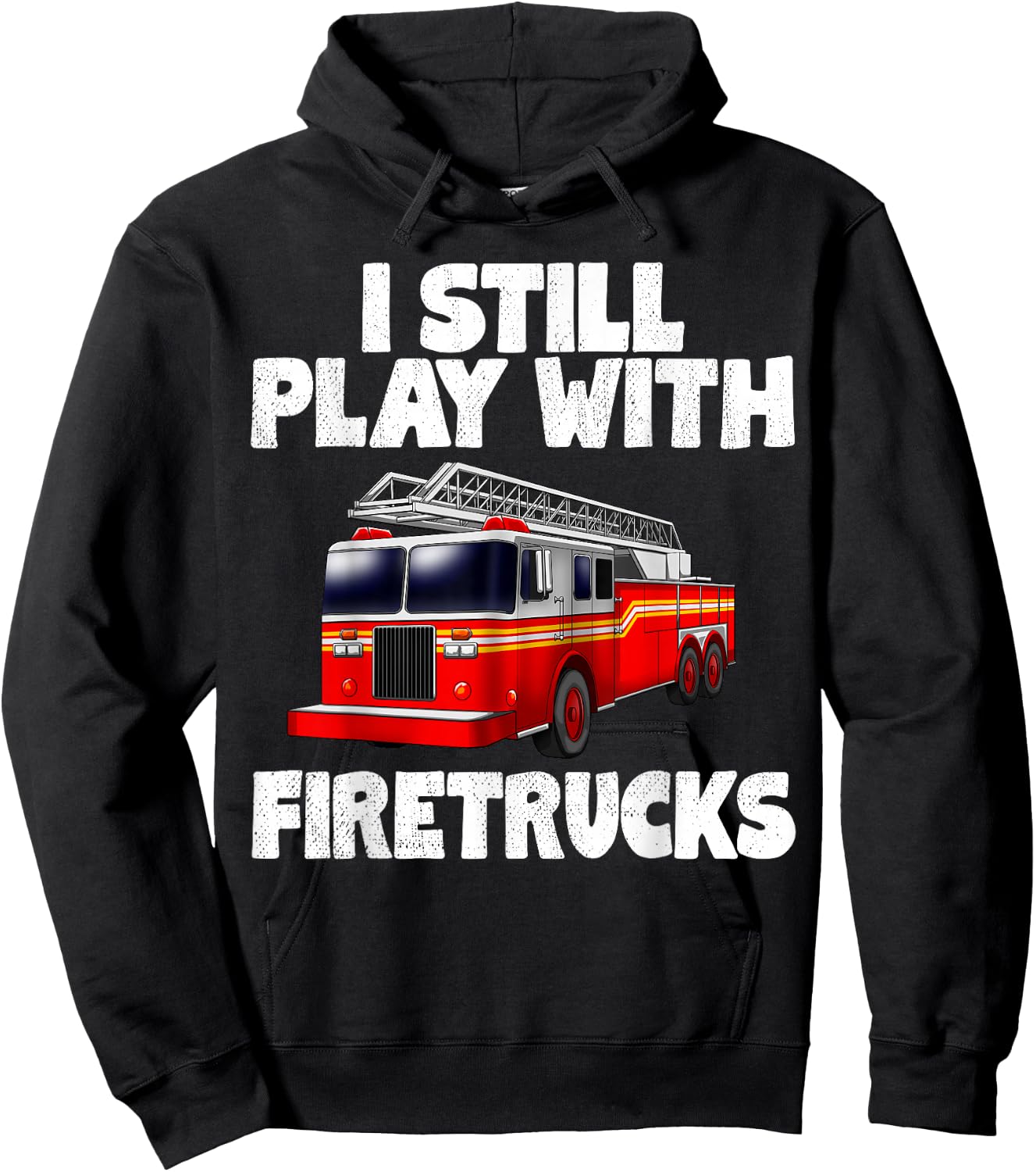 I Still Play With Firetrucks Fire Rescuer Firefighter Gifts Hoodie - Hoodie | Black